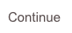 Continue